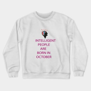 INTELLIGENT PEOPLE ARE BORN IN OCTOBER Crewneck Sweatshirt